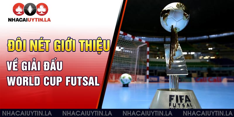 Đôi nét giới thiệu về giải đấu World Cup Futsal 