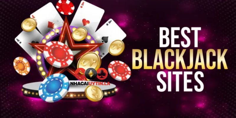 Nên lựa chọn chơi Blackjack online uy tín nhất ở đâu?