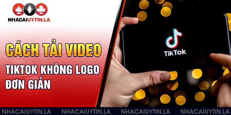 cach-tai-video-tiktok-khong-logo-don-gian