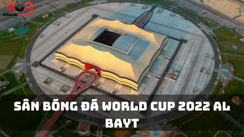 Sân Bóng Đá World Cup 2022 Al Bayt