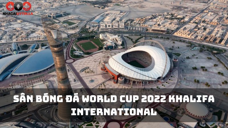 Sân Bóng Đá World Cup 2022 Khalifa International