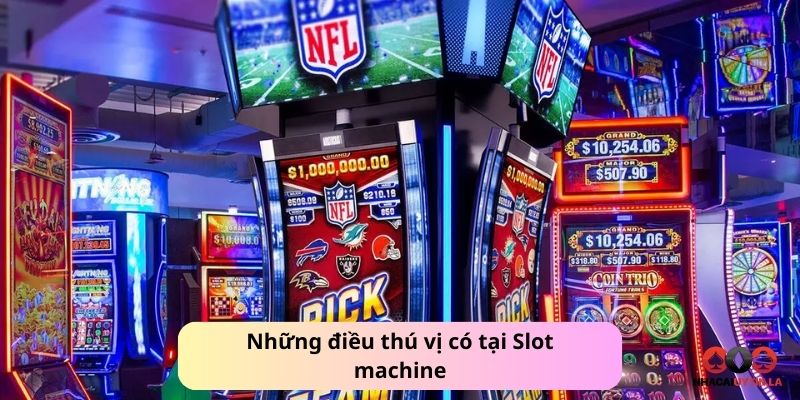 Slot machine là gì? Những điều thú vị có tại Slot machine