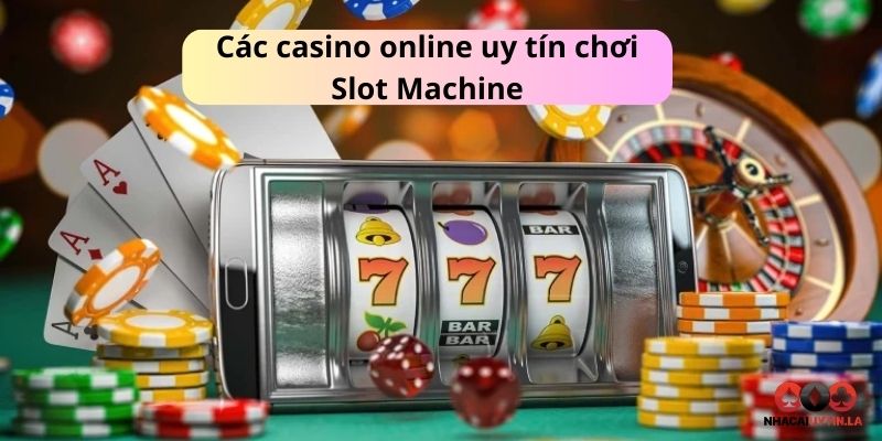 Một số casino online uy tín chơi Slot Machine